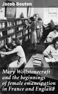 Cover Mary Wollstonecraft and the beginnings of female emancipation in France and England