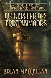 Cover Eine Novelle aus dem Powder-Mage-Universum: Die Geister des Tristanmoors