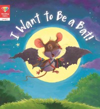 Cover Reading Gems: I Want to Be a Bat! (Level 1)