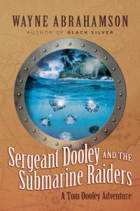 Cover Sergeant Dooley and the Submarine Raiders