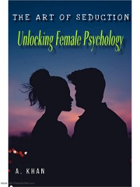 Cover The Art of Seduction; Unlocking Female Psychology