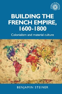 Cover Building the French empire, 1600–1800