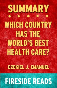 Cover Which Country Has the World's Best Health Care? by Ezekiel J. Emanuel: Summary by Fireside Reads