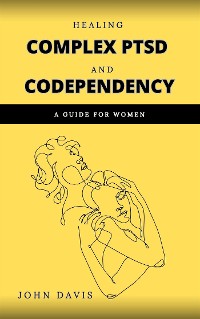 Cover Healing Complex PTSD and Codependency: A Guide for Women