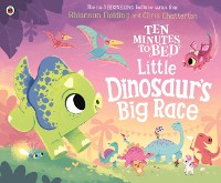 Cover Ten Minutes to Bed: Little Dinosaur''s Big Race
