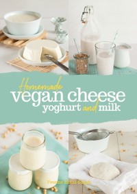 Cover Homemade Vegan Cheese, Yogurt and Milk