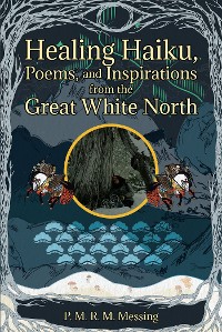 Cover Healing Haiku, Poems, and Inspirations from the Great White North