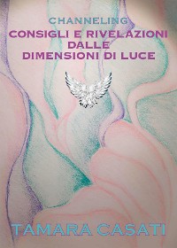 Cover Channeling. Consigli e rivelazioni dalle dimensioni di Luce.