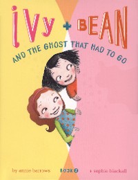 Cover Ivy and Bean and the Ghost That Had to Go