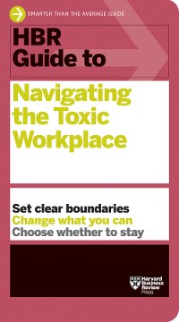 Cover HBR Guide to Navigating the Toxic Workplace