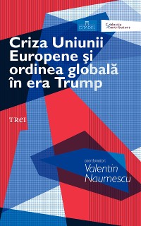 Cover Criza Uniunii Europene şi ordinea globală în era Trump