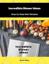 Cover Incredible Dinner Ideas: Step by Step Keto Recipes