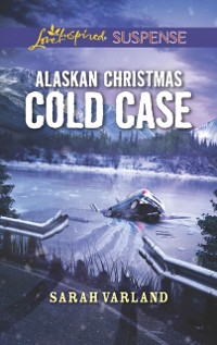 Cover Alaskan Christmas Cold Case (Mills & Boon Love Inspired Suspense)