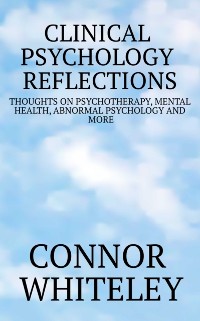 Cover Clinical Psychology Reflections: Thoughts On Psychotherapy, Mental Health, Abnormal Psychology and More