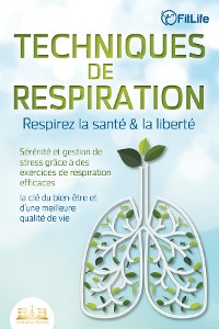 Cover TECHNIQUES DE RESPIRATION – Respirez la santé & la liberté : Sérénité et gestion de stress grâce à des exercices de respiration efficaces – la clé du bien-être et d'une meilleure qualité de vie