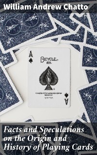 Cover Facts and Speculations on the Origin and History of Playing Cards