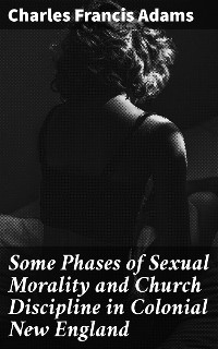 Cover Some Phases of Sexual Morality and Church Discipline in Colonial New England