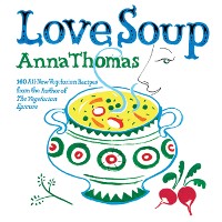 Cover Love Soup: 160 All-New Vegetarian Recipes from the Author of The Vegetarian Epicure
