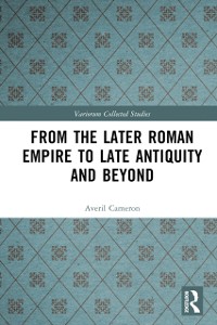 Cover From the Later Roman Empire to Late Antiquity and Beyond