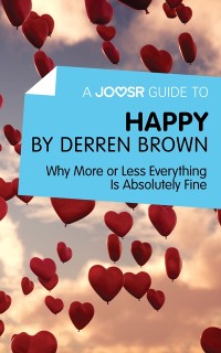 Cover A Joosr Guide to... Happy by Derren Brown : Why More or Less Everything Is Absolutely Fine