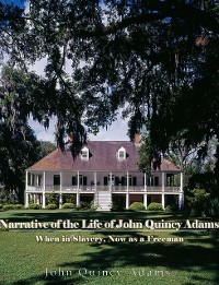 Cover Narrative of the Life of John Quincy Adams, When in Slavery, and Now as a Freeman