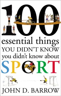 Cover 100 Essential Things You Didn't Know You Didn't Know About Sport