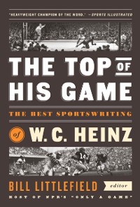 Cover Top of His Game: The Best Sportswriting of W. C. Heinz
