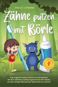 Cover Zähne putzen mit Börle: Das magische Zahnputzbuch zum Mitmachen mit den schönsten Zahnputzgeschichten für Kinder, um das richtige Zähneputzen spielerisch zu erlernen - inkl. gratis Audio-Dateien