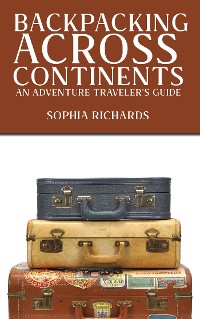 Cover Backpacking Across Continents - An Adventure Traveler's Guide