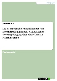 Cover Die pädagogische Professionalität von Erlebnispädagog*innen. Möglichkeiten erlebnispädagogischer Methoden zur Psychohygiene