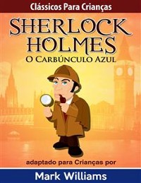 Cover Clássicos para Crianças: Sherlock Holmes: O Carbúnculo Azul, por Mark Williams