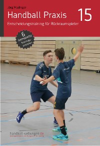 Cover Handball Praxis 15 - Entscheidungstraining für Rückraumspieler