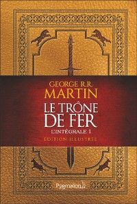 Cover Le Trône de Fer (L''intégrale 1 illustrée)