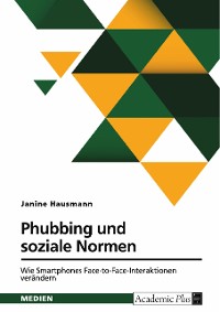 Cover Phubbing und soziale Normen. Wie Smartphones Face-to-Face-Interaktionen verändern