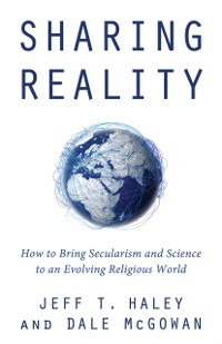 Cover Sharing Reality : How to Bring Secularism and Science to an Evolving Religious World