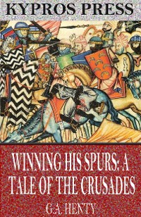 Cover Winning His Spurs: A Tale of the Crusades