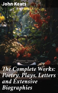 Cover The Complete Works: Poetry, Plays, Letters and Extensive Biographies