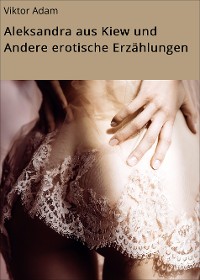 Cover Aleksandra aus Kiew und Andere erotische Erzählungen