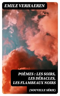 Cover Poèmes (nouvelle série): Les soirs, Les débacles, Les flambeaux noirs