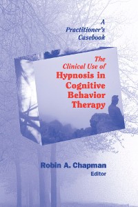 Cover The Clinical Use of Hypnosis in Cognitive Behavior Therapy