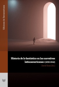 Cover Historia de lo fantástico en las narrativas latinoamericanas I (1830-1940)