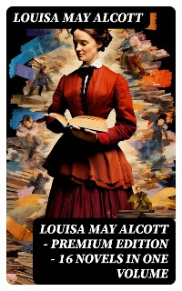 Cover Louisa May Alcott - Premium Edition - 16 Novels in One Volume