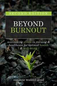 Cover Beyond Burnout, Second Edition: Overcoming Stress in Nursing & Healthcare for Optimal Health & Well-Being