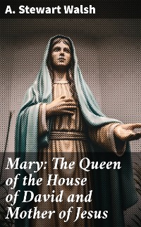 Cover Mary: The Queen of the House of David and Mother of Jesus