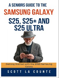 Cover A Seniors Guide to the Samsung Galaxy S25, S25+ and S25 Ultra