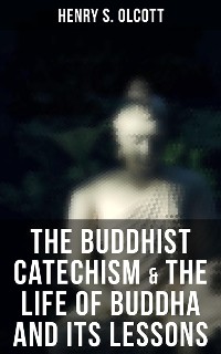 Cover The Buddhist Catechism & The Life of Buddha and Its Lessons