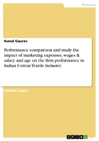 Cover Performance comparison and study the impact of marketing expenses, wages & salary and age on the firm performance in Indian Cotton Textile Industry