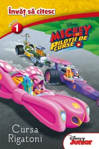 Cover Învăț să citesc. Nivelul 1. MICKEY ȘI PILOȚII DE CURSE. Cursa Rigatoni