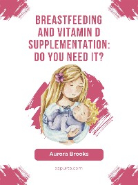 Cover Breastfeeding and vitamin D supplementation: Do you need it?