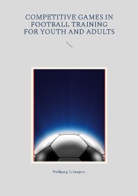 Cover Competitive games in football training for youth and adults